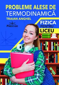 Probleme alese de termodinamica. Fizica pentru liceu