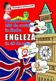Primele mele 480 de cuvinte in limba engleza in 40 de teme