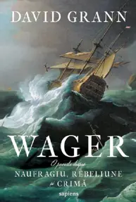 Wager. O poveste despre naufragiu, rebeliune si crima