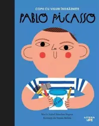 Copii cu visuri indraznete: Pablo Picasso