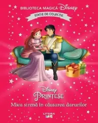 Mica sirena in cautarea darurilor. Biblioteca magica Disney