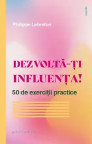 Dezvolta-ti influenta! 50 de exercitii practice