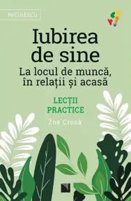Iubirea de sine. La locul de munca, in relatii si acasa. Lectii practice