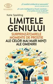 Limitele geniului. Surprinzatoarele momente de prostie ale celor mai mari minti ale omenirii