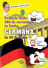 Primele mele 480 de cuvinte in limba Germana in 40 de teme