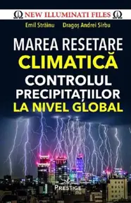 Marea resetare climatica. Controlul precipitatiilor la nivel global