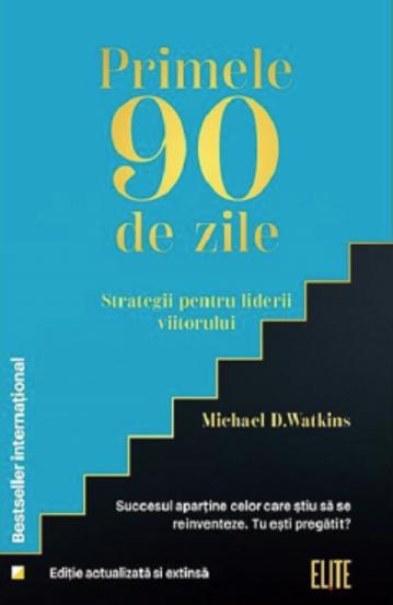 Primele 90 de zile. Strategii pentru liderii viitorului