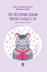 Mic Dictionar Scolar pentru clasele I - IV