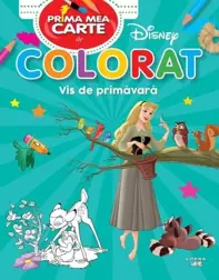 Disney. Prima mea carte de colorat. Vis de primavara