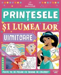 Disney printese. Printesele si lumea lor uimitoare