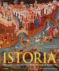 Istoria. Din zorii civilizatiei pana in zilele noastre