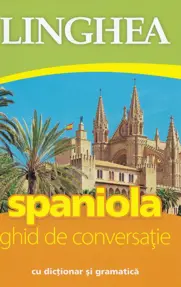 Spaniola. Ghid de conversatie cu dictionar si gramatica. Ed. IV