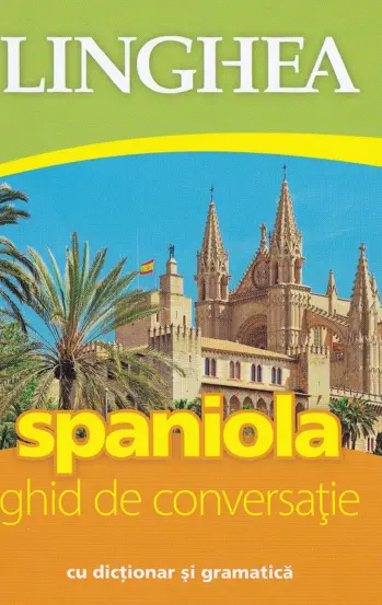 Spaniola. Ghid de conversatie cu dictionar si gramatica. Ed. IV