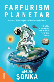 Farfurism planetar, scenarii lunatice și alte obsesii astronomice