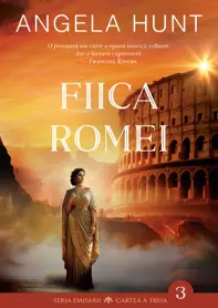 Fiica Romei. Seria Emisarii Vol.3