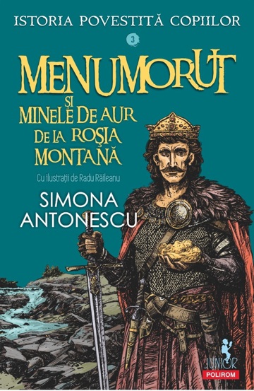 Menumorut şi minele de aur de la Roşia Montană. Seria Istoria povestită copiilor Vol.3