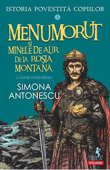 Menumorut si minele de aur de la Rosia Montana. Seria Istoria povestita copiilor Vol.3