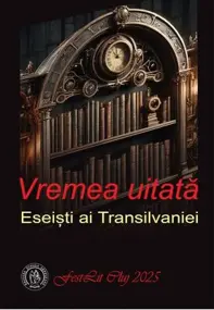 Vremea uitata. Eseisti ai Transilvaniei