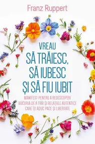 Vreau sa traiesc, sa iubesc si sa fiu iubit