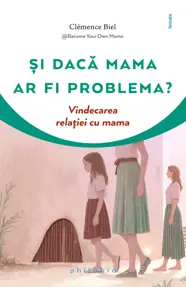 Și dacă mama ar fi problema?