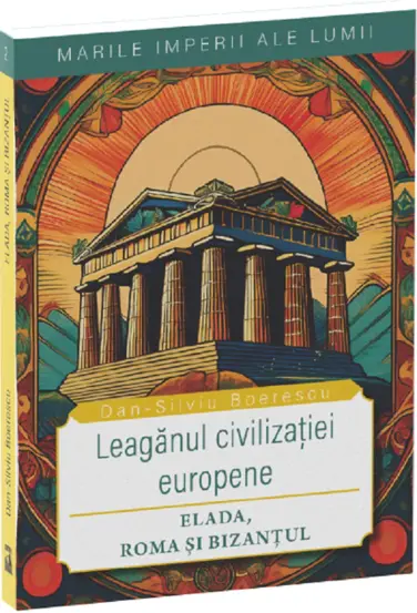 Elada, Roma si Bizantul,leaganul civilizatiei europene