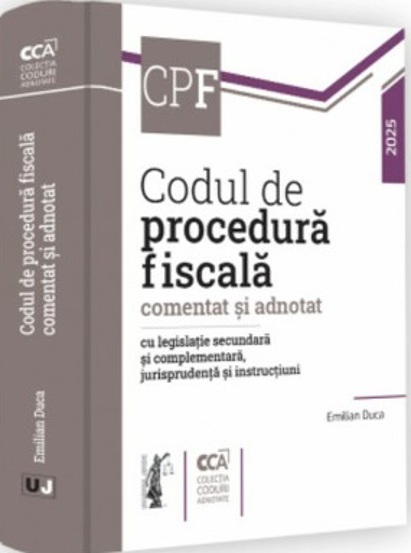 Codul de procedura fiscala comentat si adnotat cu legislatie secundara si complementara jurisprudenta si instructiuni - 2025