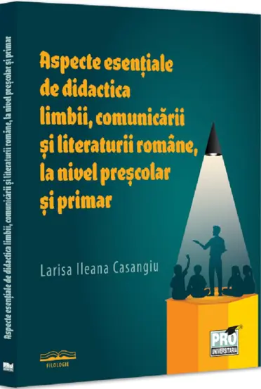 Aspecte esentiale de didactica limbii, comunicarii si literaturii romane, la nivel prescolar si primar