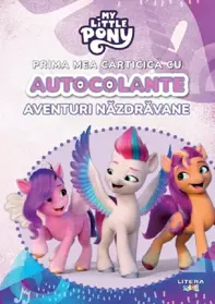 My Little Pony. Aventuri nazdravane. Prima mea carticica cu autocolante