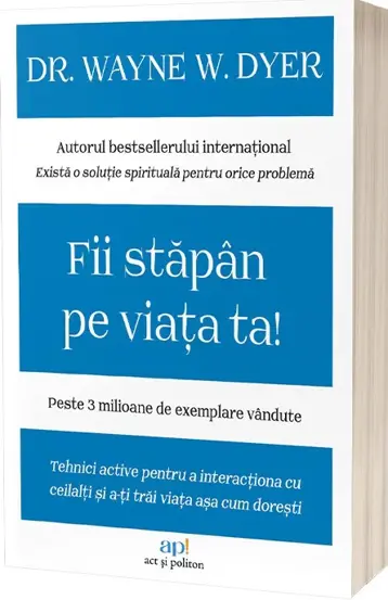 Fii stapan pe viata ta!