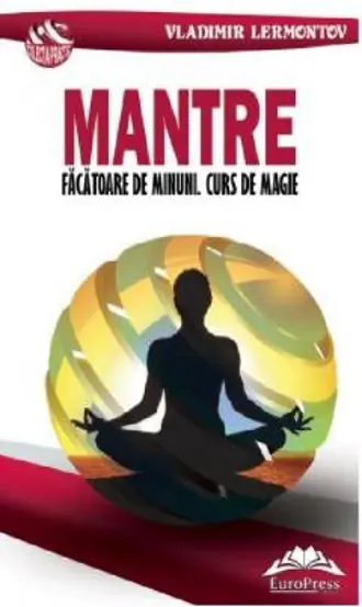 Mantre facatoare de minuni. Curs de magie