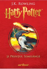 Harry Potter și Prințul Semisânge. Seria Harry Potter Vol.6