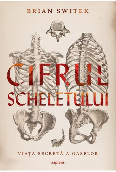 Cifrul scheletului. Viața secretă a oaselor