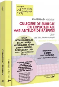 Admiterea in notariat. Culegere de subiecte cu explicatii ale variantelor de raspuns (editia 2025)