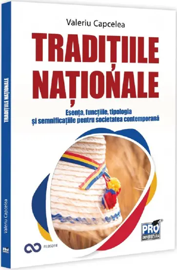 Traditiile nationale: esenta, functiile, tipologia si semnificatiile pentru societatea contemporana
