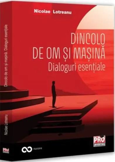 Dincolo de om si masina. Dialoguri esentiale