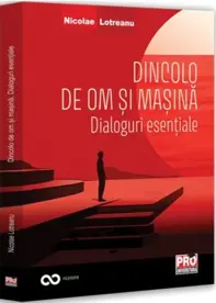 Dincolo de om si masina. Dialoguri esentiale