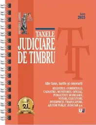 Taxele judiciare de timbru: iunie 2025 (editie spiralata)