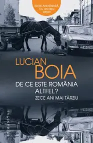 De ce este Romania altfel? Zece ani mai tarziu