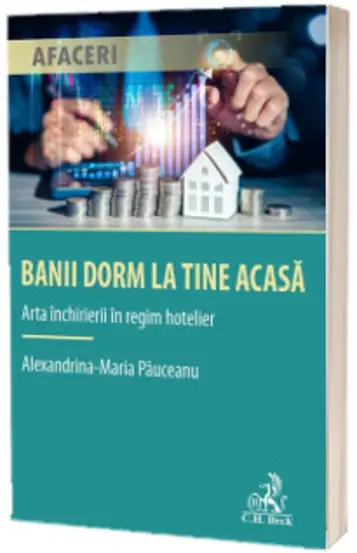 Banii dorm la tine acasa. Arta inchirierii in regim hotelier