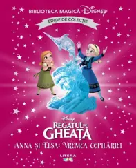 Regatul de gheata. Anna si Elsa. Vremea copilariei