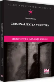 Criminalitatea violenta. Semnificatii si implicatii sociale