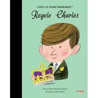 Regele Charles. Volumul 32. Copii cu visuri indraznete