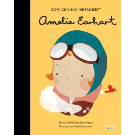 Amelia Earhart. Volumul 31. Copii cu visuri indraznete