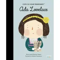 Ada Lovelace. Volumul 34. Copii cu visuri indraznete