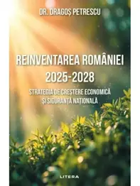 Reinventarea Romaniei 2025-2028. Strategia de crestere economica si siguranta nationala