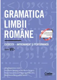 Gramatica limbii române. Exerciții – antrenament și performanță. Clasa a VII-a