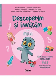 Descoperim si invatam cu Mitzi. Caiet de lucru pentru GRUPA MICA – Vol.1. Auxiliar Curricular interdisciplinar