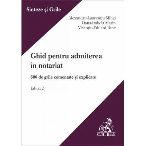 Ghid pentru admiterea in notariat. 600 de grile comentate si explicate. Editia 2