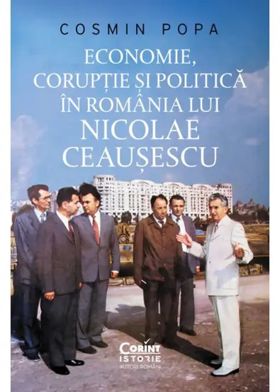 Economie, coruptie si politica in Romania lui Nicolae Ceausescu