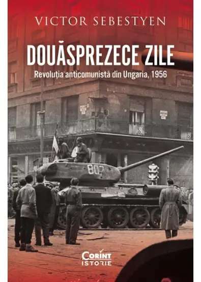Douasprezece zile. Revolutia anticomunista din Ungaria, 1956